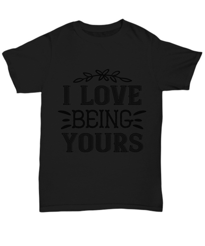 Boyfriend T-Shirt I Love Being Yours Bf Gift Unisex Tee-Shirt / Hoodie