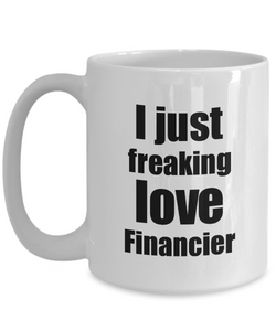 Financier Lover Mug I Just Freaking Love Funny Gift Idea For Foodie Coffee Tea Cup-Coffee Mug