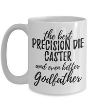 Load image into Gallery viewer, Precision Die Caster Godfather Funny Gift Idea for Godparent Coffee Mug The Best And Even Better Tea Cup-Coffee Mug