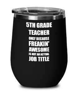 Funny 5th Grade Teacher Wine Glass Freaking Awesome Gift Coworker Office Gag Insulated Tumbler With Lid-Wine Glass