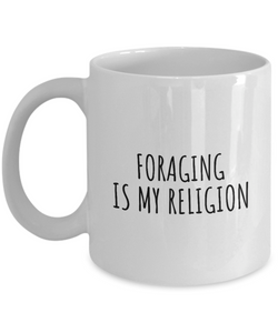 Foraging Is My Religion Mug Funny Gift Idea For Hobby Lover Fanatic Quote Fan Present Gag Coffee Tea Cup-Coffee Mug