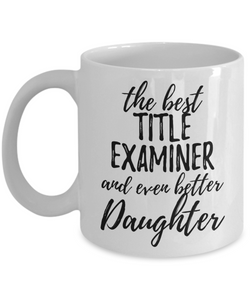 Title Examiner Daughter Funny Gift Idea for Girl Coffee Mug The Best And Even Better Tea Cup-Coffee Mug