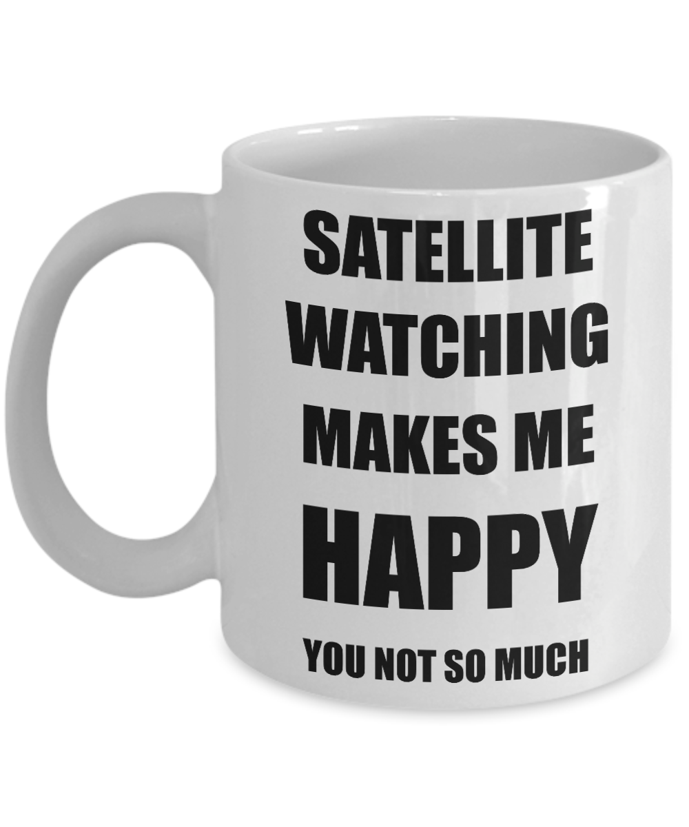 Satellite Watching Mug Lover Fan Funny Gift Idea Hobby Novelty Gag Coffee Tea Cup Makes Me Happy-Coffee Mug