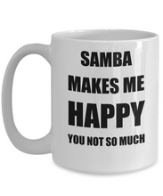 Load image into Gallery viewer, Samba Mug Lover Fan Funny Gift Idea Hobby Novelty Gag Coffee Tea Cup Makes Me Happy-Coffee Mug