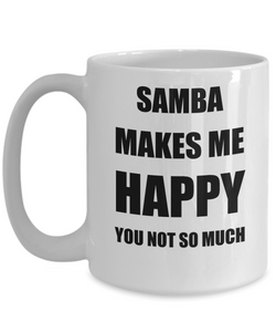 Samba Mug Lover Fan Funny Gift Idea Hobby Novelty Gag Coffee Tea Cup Makes Me Happy-Coffee Mug