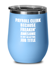 Load image into Gallery viewer, Funny Payroll Clerk Wine Glass Freaking Awesome Gift Coworker Office Gag Insulated Tumbler With Lid-Wine Glass