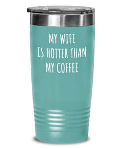 Husband Tumbler Funny Gift for Hubby My Wife Is Hotter Than My Coffee Sexy Anniversary Birthday Present Idea Insulated Cup With Lid-Tumbler