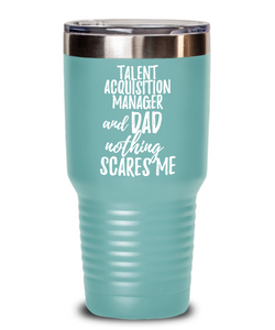 Funny Talent Acquisition Manager Dad Tumbler Gift Idea for Father Gag Joke Nothing Scares Me Coffee Tea Insulated Cup With Lid-Tumbler