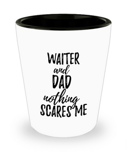 Funny Waiter Dad Shot Glass Gift Idea for Father Gag Joke Nothing Scares Me Liquor Lover Alcohol 1.5 oz Shotglass-Shot Glass