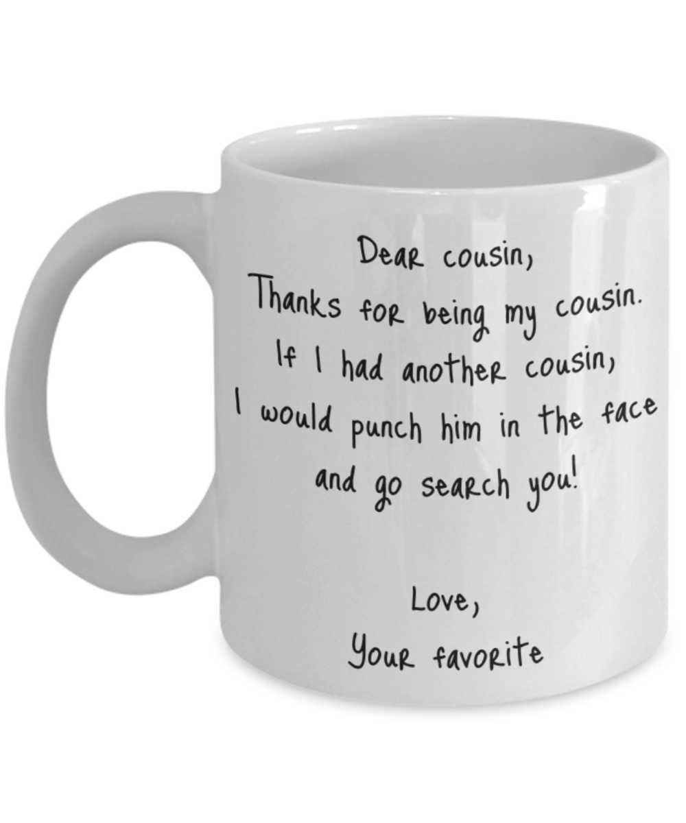 Cousin Mug Dear Funny Gift Idea For My Novelty Gag Coffee Tea Cup Punch In the Face-Coffee Mug