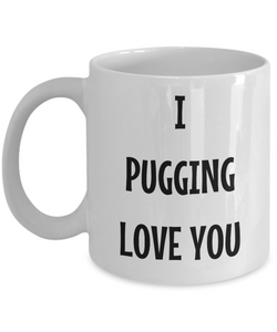 I Pugging Love You Mug Funny Gift Idea Novelty Gag Coffee Tea Cup-Coffee Mug