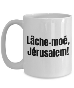 Lache-moi Jerusalem Mug Quebec Swear In French Expression Funny Gift Idea for Novelty Gag Coffee Tea Cup-Coffee Mug