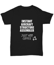 Load image into Gallery viewer, Aircraft Structure Assembler T-Shirt Instant Just Add Coffee Funny Gift-Shirt / Hoodie