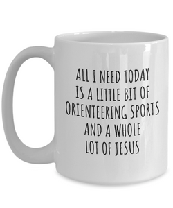 Funny Orienteering Sports Mug Christian Catholic Gift All I Need Is Whole Lot of Jesus Hobby Lover Present Quote Gag Coffee Tea Cup-Coffee Mug