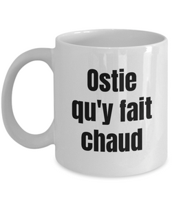Ostie qu'y fait chaud Mug Quebec Swear In French Expression Funny Gift Idea for Novelty Gag Coffee Tea Cup-Coffee Mug