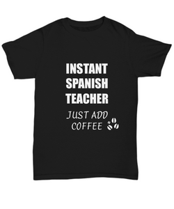 Spanish Teacher T-Shirt Instant Just Add Coffee Funny Gift-Shirt / Hoodie