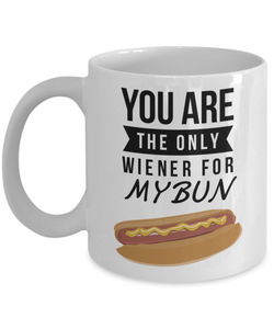 You Are The Only Wiener for My Bun-Coffee Mug