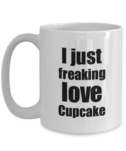 Cupcake Lover Mug I Just Freaking Love Funny Gift Idea For Foodie Coffee Tea Cup-Coffee Mug