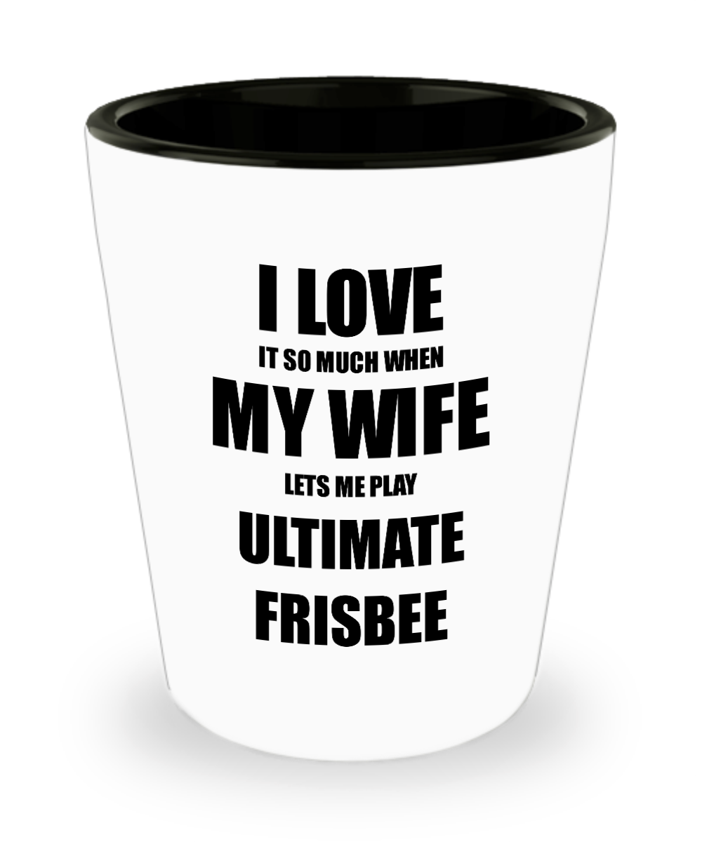 Ultimate Frisbee Shot Glass Funny Gift Idea For Husband I Love It When My Wife Lets Me Novelty Gag Sport Lover Joke Liquor Lover Alcohol 1.5 oz Shotglass-Shot Glass