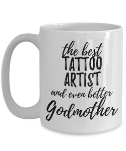 Tattoo Artist Godmother Funny Gift Idea for Godparent Coffee Mug The Best And Even Better Tea Cup-Coffee Mug