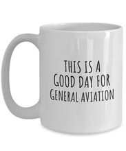 Load image into Gallery viewer, This Is A Good Day For General Aviation Mug Funny Gift Idea Hobby Lover Quote Fan Present Coffee Tea Cup-Coffee Mug