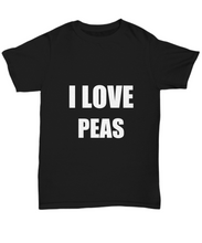 Load image into Gallery viewer, I Love Peas T-Shirt Funny Gift for Gag Unisex Tee-Shirt / Hoodie