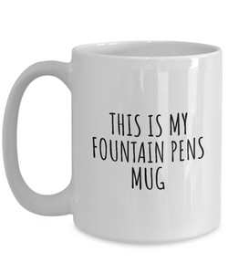 This Is My Fountain Pens Mug Funny Gift Idea For Hobby Lover Fanatic Quote Fan Present Gag Coffee Tea Cup-Coffee Mug