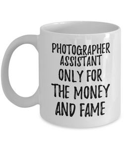 Funny Photographer Assistant Mug Only For The Money And Fame Office Gift Coworker Gag Coffee Tea Cup-Coffee Mug