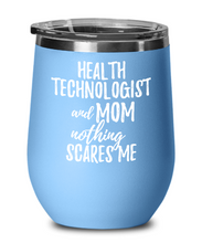 Load image into Gallery viewer, Funny Health Technologist Mom Wine Glass Gift Mother Gag Joke Nothing Scares Me Insulated With Lid-Wine Glass