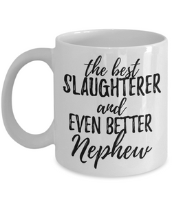 Slaughterer Nephew Funny Gift Idea for Relative Coffee Mug The Best And Even Better Tea Cup-Coffee Mug