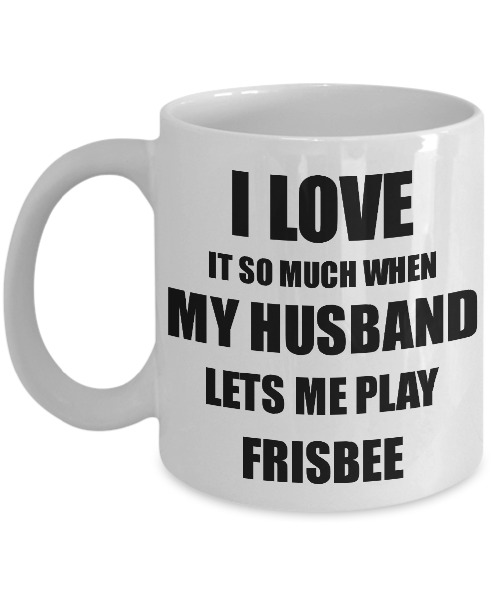 Frisbee Mug Funny Gift Idea For Wife I Love It When My Husband Lets Me Novelty Gag Sport Lover Joke Coffee Tea Cup-Coffee Mug