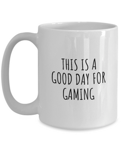 This Is A Good Day For Gaming Mug Funny Gift Idea Hobby Lover Quote Fan Present Coffee Tea Cup-Coffee Mug