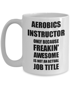 Aerobics Instructor Mug Freaking Awesome Funny Gift Idea for Coworker Employee Office Gag Job Title Joke Coffee Tea Cup-Coffee Mug