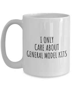 I Only Care About General Model Kits Mug Funny Gift Idea For Hobby Lover Sarcastic Quote Fan Present Gag Coffee Tea Cup-Coffee Mug