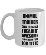 Load image into Gallery viewer, Animal Trainer Mug Freaking Awesome Funny Gift Idea for Coworker Employee Office Gag Job Title Joke Coffee Tea Cup-Coffee Mug