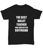 Load image into Gallery viewer, Ballet Teacher Boyfriend T-Shirt Funny Gift Idea for Bf Unisex Tee-Shirt / Hoodie