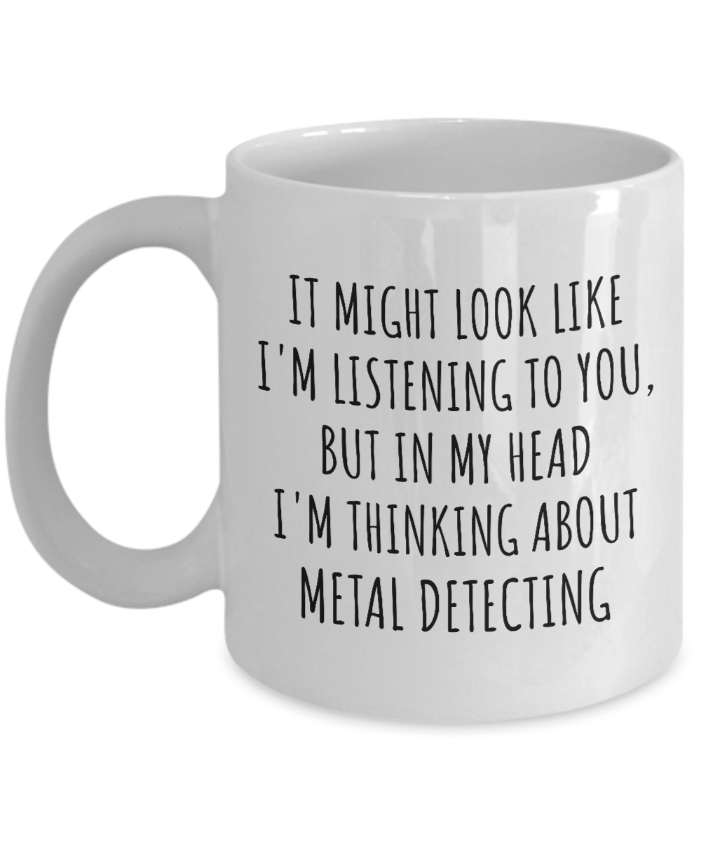 Funny Metal Detecting Mug Gift Idea In My Head I'm Thinking About Hilarious Quote Hobby Lover Gag Joke Coffee Tea Cup-Coffee Mug