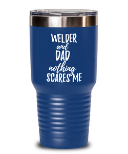 Funny Welder Dad Tumbler Gift Idea for Father Gag Joke Nothing Scares Me Coffee Tea Insulated Cup With Lid-Tumbler