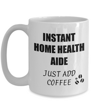 Load image into Gallery viewer, Home Health Aide Mug Instant Just Add Coffee Funny Gift Idea for Corworker Present Workplace Joke Office Tea Cup-Coffee Mug