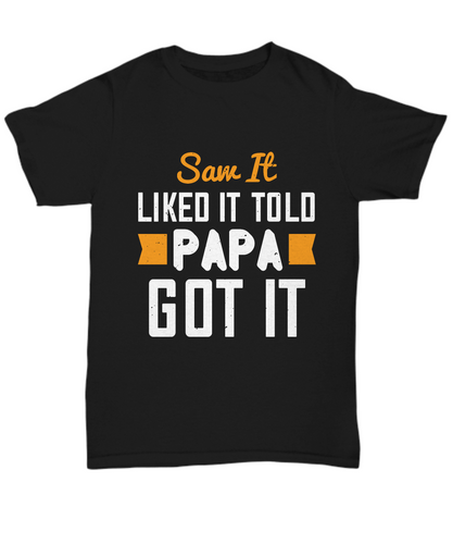 Papa T-Shirt Saw It Told Papa Got It Funny Dad Gift Unisex Tee-Shirt / Hoodie