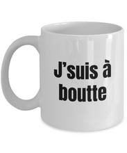 Load image into Gallery viewer, J&#39;suis a boutte Mug Quebec Swear In French Expression Funny Gift Idea for Novelty Gag Coffee Tea Cup-Coffee Mug