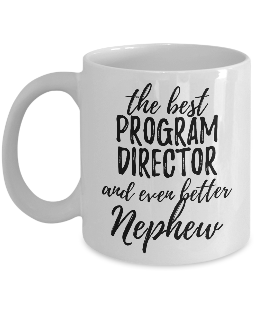 Program Director Nephew Funny Gift Idea for Relative Coffee Mug The Best And Even Better Tea Cup-Coffee Mug