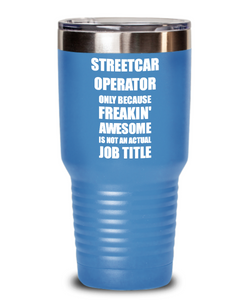 Funny Streetcar Operator Tumbler Freaking Awesome Gift Idea for Coworker Office Gag Job Title Joke Insulated Cup With Lid-Tumbler