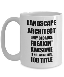Landscape Architect Mug Freaking Awesome Funny Gift Idea for Coworker Employee Office Gag Job Title Joke Coffee Tea Cup-Coffee Mug
