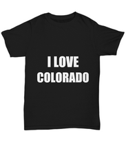 Load image into Gallery viewer, I Love Colorado T-Shirt Funny Gift for Gag Unisex Tee-Shirt / Hoodie