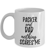 Load image into Gallery viewer, Packer Dad Mug Funny Gift Idea for Father Gag Joke Nothing Scares Me Coffee Tea Cup-Coffee Mug