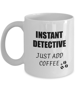 Detective Mug Instant Just Add Coffee Funny Gift Idea for Corworker Present Workplace Joke Office Tea Cup-Coffee Mug