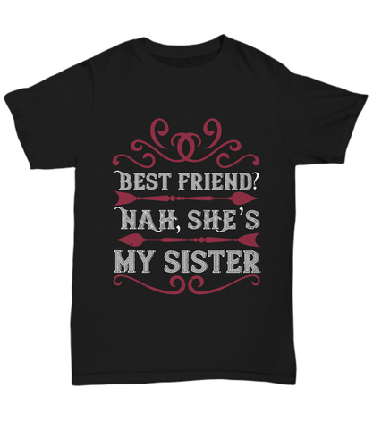 Sister T-Shirt Best Friend Nah She's My Sister Funny Quote Gift Unisex Tee-Shirt / Hoodie