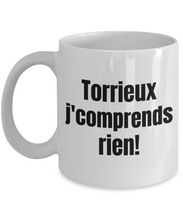 Load image into Gallery viewer, Torrieux j&#39;comprends rien Mug Quebec Swear In French Expression Funny Gift Idea for Novelty Gag Coffee Tea Cup-Coffee Mug