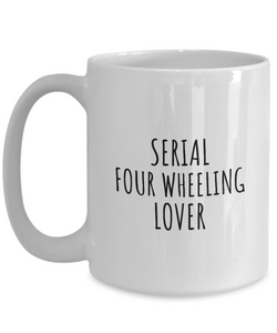 Serial Four Wheeling Lover Mug Funny Gift Idea For Hobby Addict Pun Quote Fan Gag Joke Coffee Tea Cup-Coffee Mug